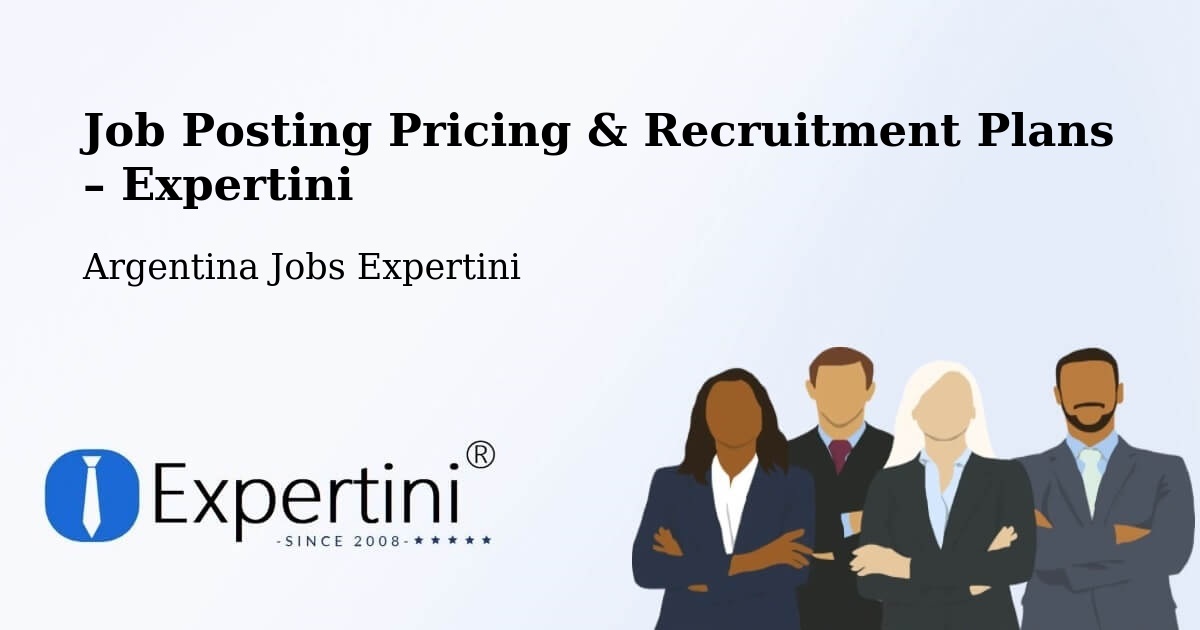 Job Posting Pricing & Recruitment Plans – El Galpón - El Galpón, Argentina Jobs Expertini